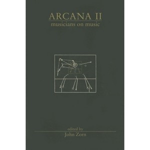 Arcana II: Musicians on Music - by  John Zorn (Paperback) - 1 of 1