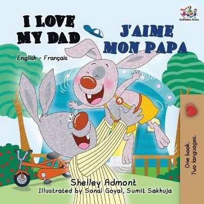 I Love My Dad J'aime mon papa - (English French Bilingual Collection) 2nd Edition by  Shelley Admont & Kidkiddos Books (Paperback)