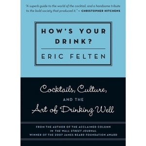 How's Your Drink? - by  Eric Felten (Paperback) - 1 of 1