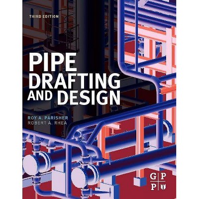 Pipe Drafting and Design - 3rd Edition by  Roy A Parisher (Paperback)