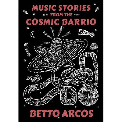 Music Stories from the Cosmic Barrio - by  Betto Arcos (Paperback)