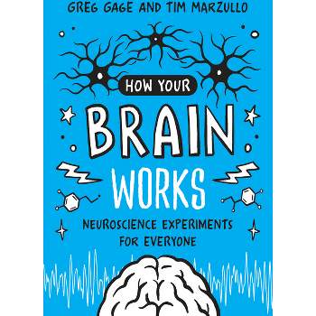 How Your Brain Works - by  Greg Gage & Tim Marzullo (Paperback)