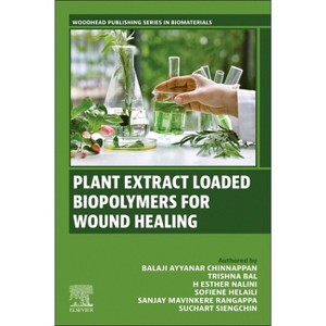 Plant Extract Loaded Biopolymers for Wound Healing - (Woodhead Publishing Biomaterials) (Paperback) - 1 of 1