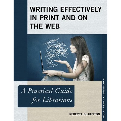 Writing Effectively in Print and on the Web - (Practical Guides for Librarians) by  Rebecca Blakiston (Paperback)