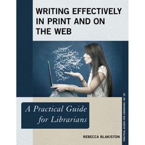 Writing Effectively in Print and on the Web - (Practical Guides for Librarians) by  Rebecca Blakiston (Paperback) - 1 of 1