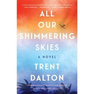 All Our Shimmering Skies - by  Trent Dalton (Hardcover) - 1 of 1