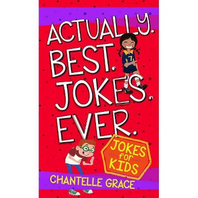 Actually Best Jokes Ever - (Joke Books) by  Chantelle Grace (Paperback)