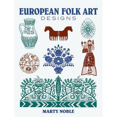 European Folk Art Designs - (Dover Pictorial Archives) by  Marty Noble (Paperback)