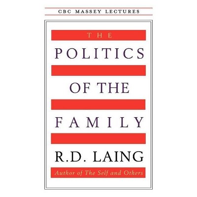 The Politics of the Family - (CBC Massey Lectures) by  R D Laing (Paperback)