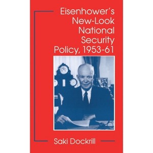 Eisenhower's New-Look National Security Policy, 1953-61 - by  S Dockrill (Hardcover) - 1 of 1