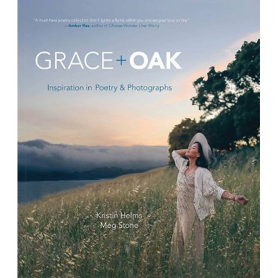 Grace + Oak - by  Kristin M Helms & Meg Stone (Hardcover)