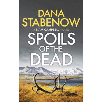 Spoils of the Dead - (Liam Campbell) by  Dana Stabenow (Paperback)