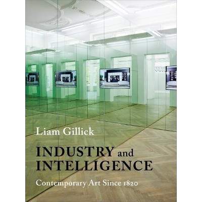 Industry and Intelligence - (Bampton Lectures in America) by  Liam Gillick (Paperback)