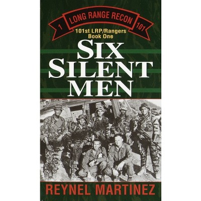 Six Silent Men - (101st Lrp Rangers) by  Reynel Martinez (Paperback)