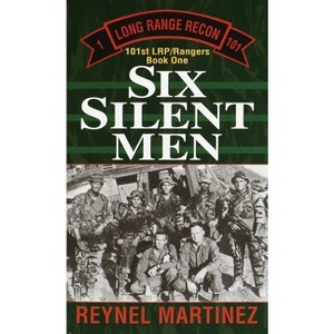 Six Silent Men - (101st Lrp Rangers) by  Reynel Martinez (Paperback) - 1 of 1