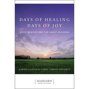 Days of Healing, Days of Joy - (Hazelden Meditations) by  Earnie Larsen & Carol Larsen Hegarty (Paperback) - 1 of 1