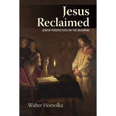 Jesus Reclaimed - by  Rabbi Walter Homolka (Paperback)