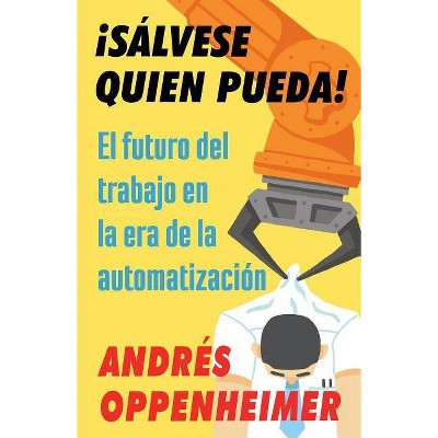 ¡Sálvese Quien Pueda! - by  Andres Oppenheimer (Paperback)