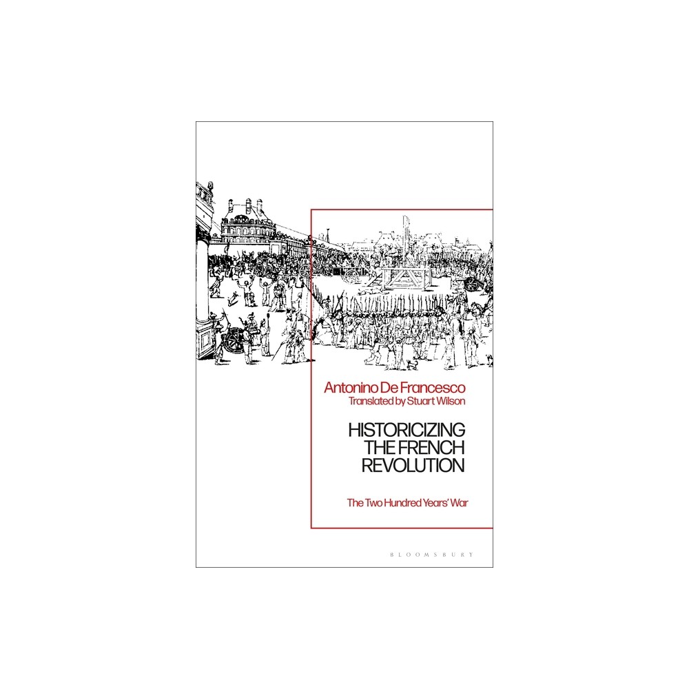 Historicizing the French Revolution - by Antonino de Francesco (Paperback)