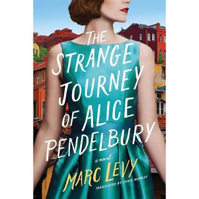 The Strange Journey of Alice Pendelbury - by  Marc Levy (Paperback)