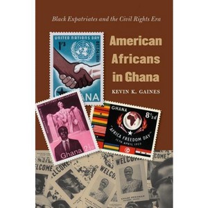 American Africans in Ghana - (The John Hope Franklin African American History and Culture) by  Kevin K Gaines (Paperback) - 1 of 1