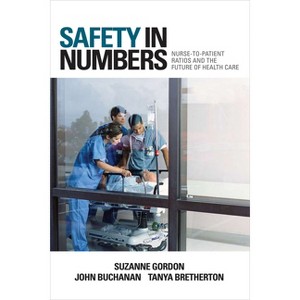 Safety in Numbers - (Culture and Politics of Health Care Work) by  Suzanne Gordon & John Buchanan & Tanya Bretherton (Hardcover) - 1 of 1