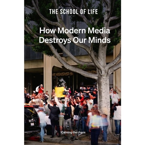 How Modern Media Destroys Our Minds - by  The School of Life (Hardcover) - image 1 of 1