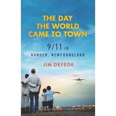 The Day the World Came to Town - by  Jim DeFede (Paperback)