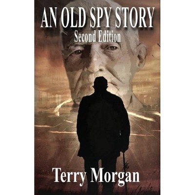 An Old Spy Story - by  Terry Morgan (Paperback)