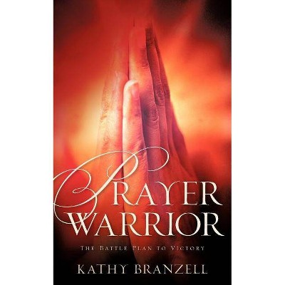 Prayer Warrior - by  Kathy Branzell (Paperback)