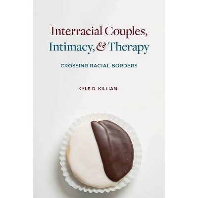 Interracial Couples, Intimacy, & Therapy - by  Kyle Killian (Paperback)