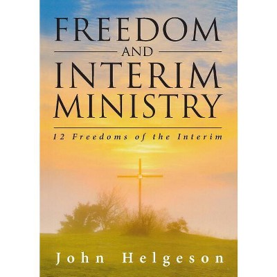 Freedom and Interim Ministry - by  John Helgeson (Paperback)