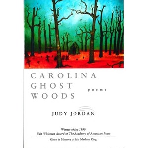 Carolina Ghost Woods - (Walt Whitman Award of the Academy of American Poets) by  Judy Jordan (Paperback) - 1 of 1