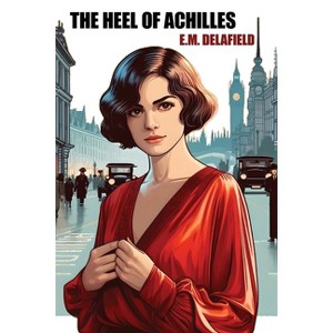 The Heel of Achilles - by  E M Delafield (Paperback) - 1 of 1