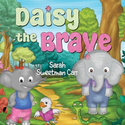 Daisy the Brave - by  Sarah Sweetman Carr (Paperback)