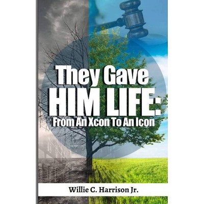 They Gave Him Life - by  Willie C Harrison (Paperback)