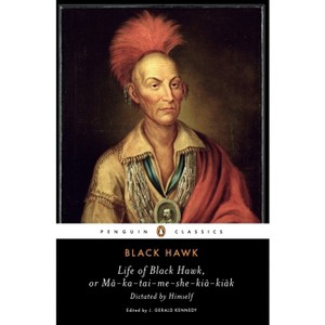Life of Black Hawk, or Ma-Ka-Tai-Me-She-Kia-Kiak - (Penguin Classics) (Paperback) - 1 of 1
