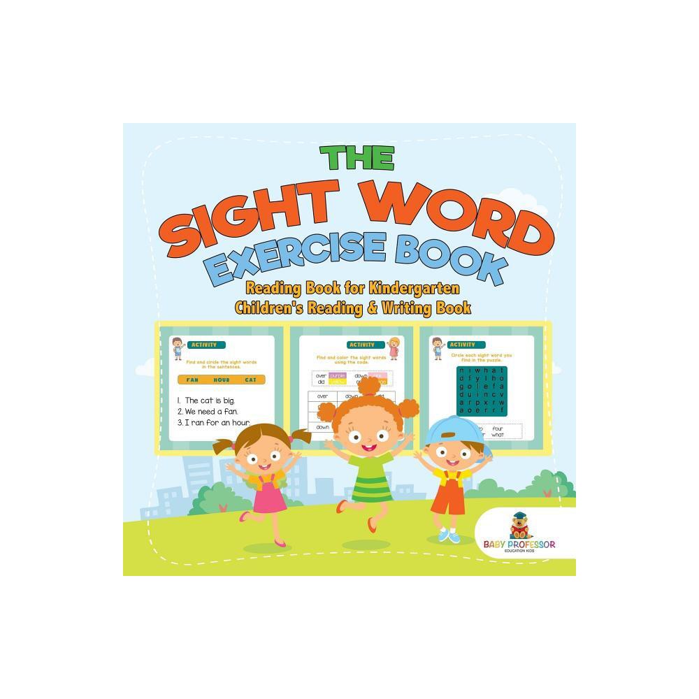 The Sight Word Exercise Book - Reading Book for Kindergarten Childrens Reading & Writing Book - by Baby Professor (Paperback)