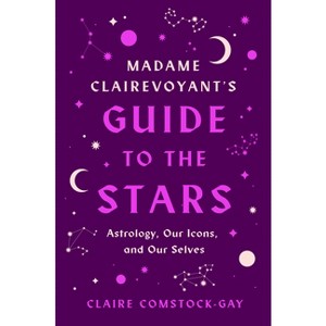 Madame Clairevoyant's Guide to the Stars - by  Claire Comstock-Gay (Paperback) - 1 of 1