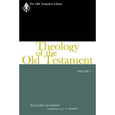 Theology of the Old Testament - (Old Testament Library) by  Walter Eichrodt (Paperback)