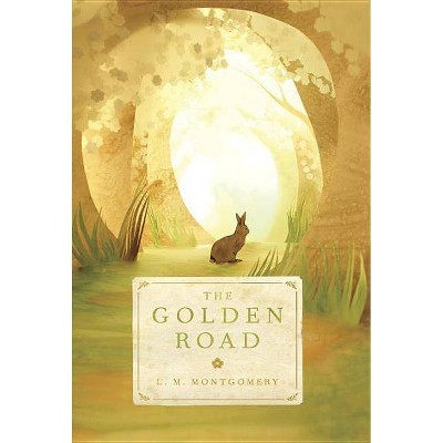 The Golden Road - by  L M Montgomery (Paperback)