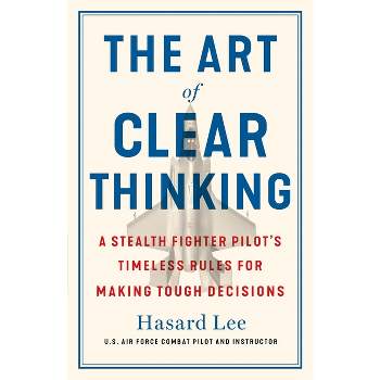 The Art of Clear Thinking - by  Hasard Lee (Hardcover)