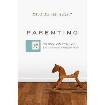Parenting - by  Paul David Tripp (Hardcover)