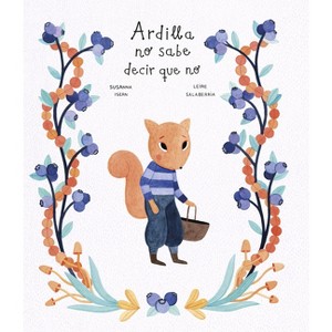 Ardilla No Sabe Decir Que No - (Mapache Y Su Pandilla) by  Susanna Isern (Hardcover) - 1 of 1