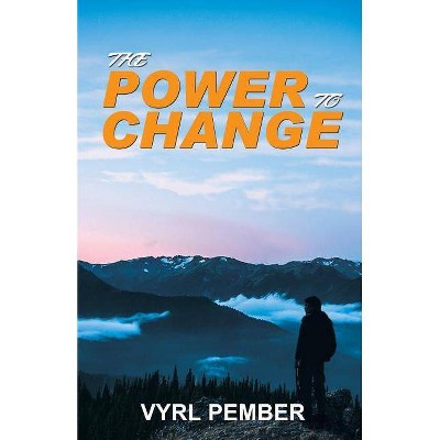 The Power to Change - by  Vyrl Pember (Paperback)