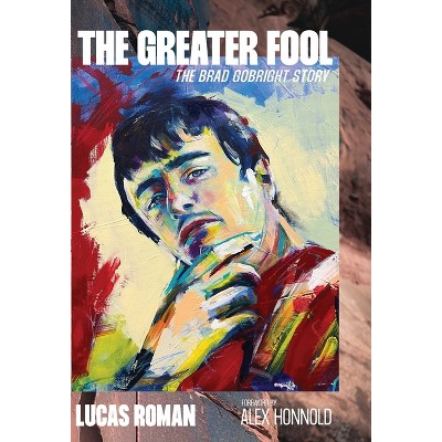 The Greater Fool: Brad Gobright and the Blinding Shine of Originality - by  Lucas Roman (Hardcover)