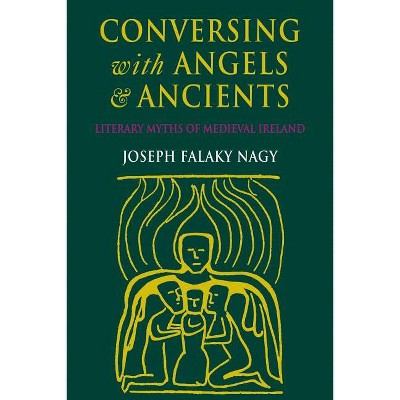 Conversing with Angels and Ancients - by  Joseph Falaky Nagy (Paperback)