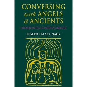 Conversing with Angels and Ancients - by  Joseph Falaky Nagy (Paperback) - 1 of 1