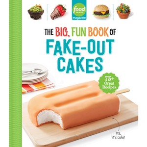 Food Network Magazine the Big, Fun Book of Fake-Out Cakes - (Food Network Magazine's Kids Cookbooks) (Hardcover) - 1 of 1