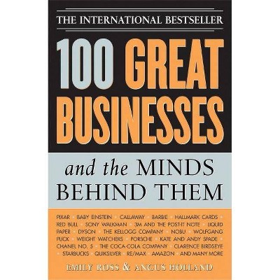 100 Great Businesses and the Minds Behind Them - by  Emily Ross & Angus Holland (Paperback)